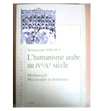 L'HUMANISME ARABE AU IV/X SIECLE, 1ERE EDITION. VRIN,
PARIS 1970; 2EME EDITION 1982.