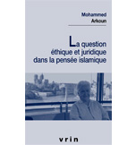 LA QUESTION ETHIQUE ET JURIDIQUE DANS LA PENSEE ISLAMIQUE –
EDITIONS VRIN 2010.