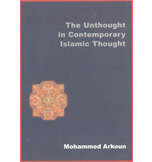 THE UNTHOUGHT IN ISLAMIC CONTEMPORARY THOUGHT, EDITIONS SAQI BOOKS AND  ISMAELI INSTITUTE 