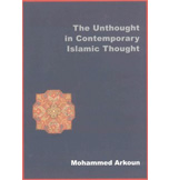 THE UNTHOUGHT IN ISLAMIC CONTEMPORARY THOUGHT, EDITIONS SAQI BOOKS AND ISMAELI INSTITUTE